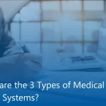 Exploring the Three Main Types of Medical Billing Systems